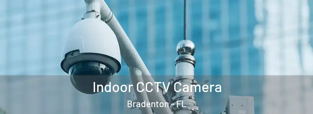 Indoor CCTV Camera Bradenton - FL