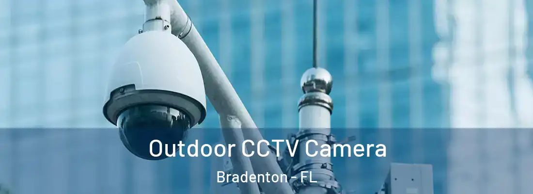  Outdoor CCTV Camera Bradenton - FL